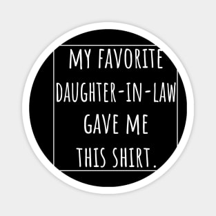 My favorite Daughter-in-Law gave me this shirt Magnet